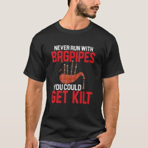 Never Run With Bagpipes You Could Get Kilt Bagpipi T-Shirt