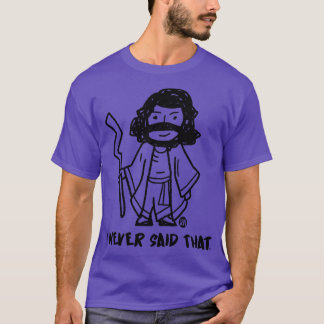 NEVER SAID THAT JESUS T-Shirt