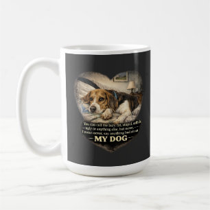 Never Say Anything Bad About My Dog...Or Else Coffee Mug