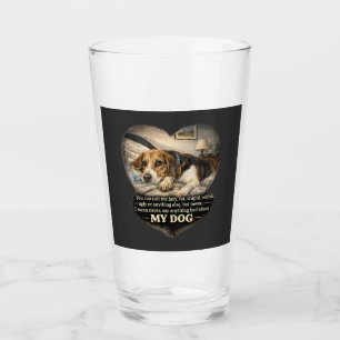 Never Say Anything Bad About My Dog...Or Else Glass