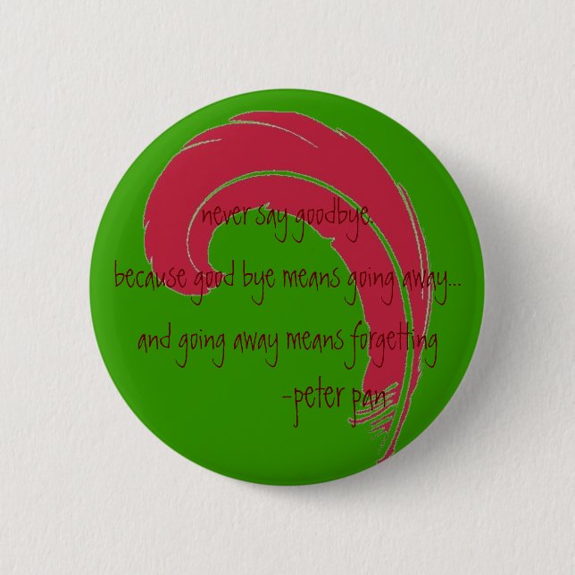 never say goodbye. 2 inch round button (Front)