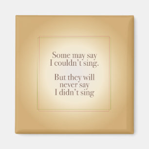 Never Say I Didn't Sing Magnet