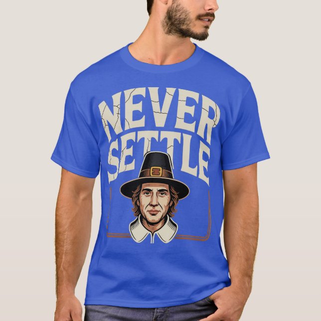 Never Settle (2) T-Shirt (Front)