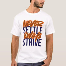 Never Settle, Always Strive