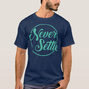 Never Settle QuoteDesign T-Shirt