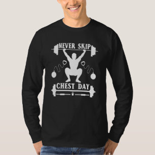 Never Skip Chest Day  Bodybuilder Powerlifting Wor T-Shirt