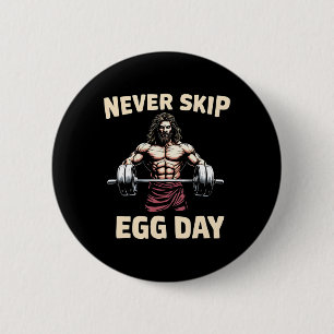 Never Skip Egg Day Tee Funny Jesus Easter Gym Leg 2 Inch Round Button