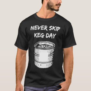 Never Skip Keg Day Beer Gym Workout Men T-Shirt
