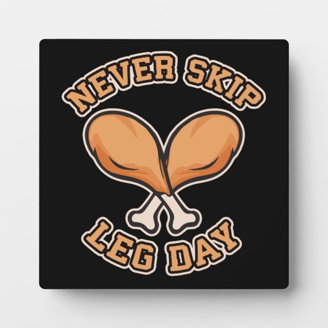 Never Skip Leg Day - Chicken Drumstick - Funny Plaque (Front)