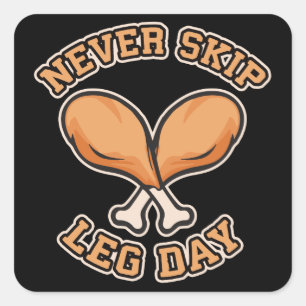 Never Skip Leg Day - Chicken Drumstick - Funny Square Sticker