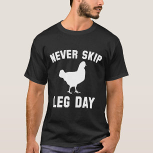 Never Skip Leg Day Chicken Legs Tees