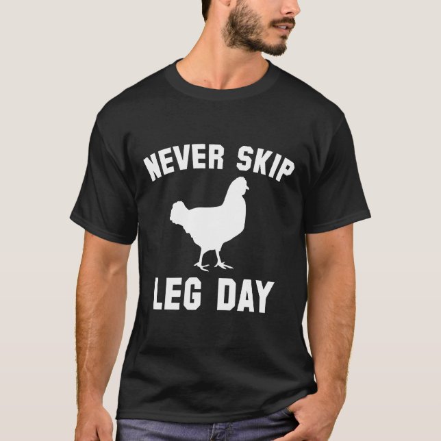 Never Skip Leg Day Chicken Legs Tees (Front)