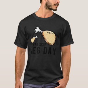 Never Skip Leg Day Fried Chicken Leg Cute T-Shirt