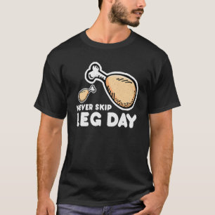 Never Skip Leg Day Fried Chicken Leg Cute T-Shirt