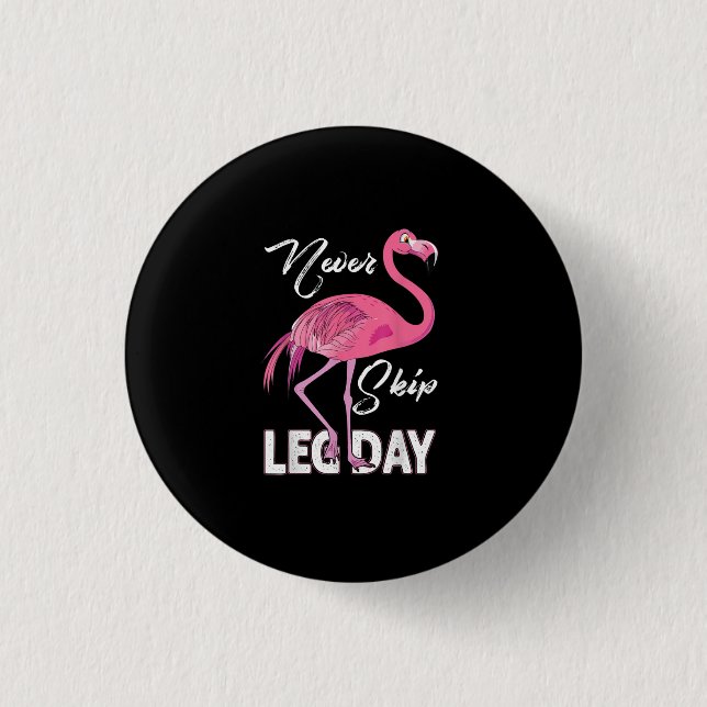 Never Skip Leg Day Funny Flamingo Gym Workout Gift 1 Inch Round Button (Front)