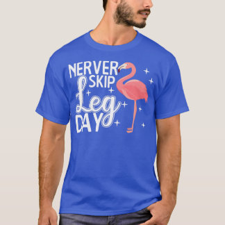Never Skip Leg Day Funny Flamingo Gym Workout Gift T-Shirt