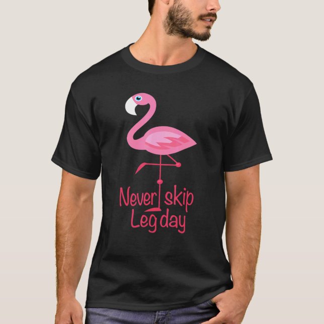 Never Skip Leg Day - Gym Fitness Workout Flamingo T-Shirt (Front)