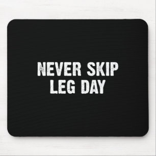 Never Skip Leg Day Mouse Pad