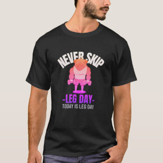 Never Skip Leg Day T-Shirt