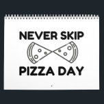 Never Skip Pizza Day Calendar<br><div class="desc">Cool, Comic, Love, Funny, Coupes, Vintage sports, Retro, Party, Cute, Christmas, Nerd, humour, Geek, Hipster</div>