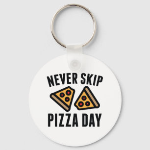 Never Skip Pizza Day Keychain