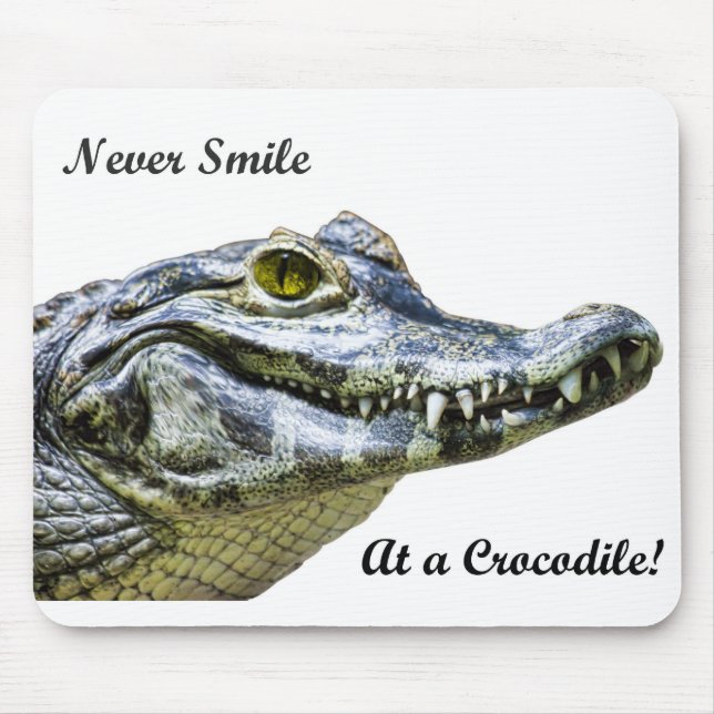 Never smile at a crocodile! mouse pad (Front)
