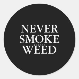 Never Smoke Ty Weed Smoke Funny Jokes  Classic Round Sticker
