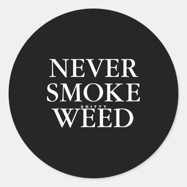 Never Smoke Ty Weed Smoke Funny Jokes  Classic Round Sticker (Front)