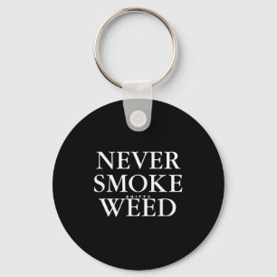 Never Smoke Ty Weed Smoke Funny Jokes  Keychain