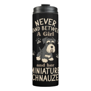 Never Stand Bettween A Girl And Her Mini Schnauzer Thermal Tumbler