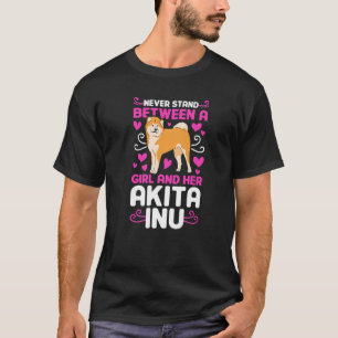 Never stand between a Girl and her Akita Inu T-Shirt