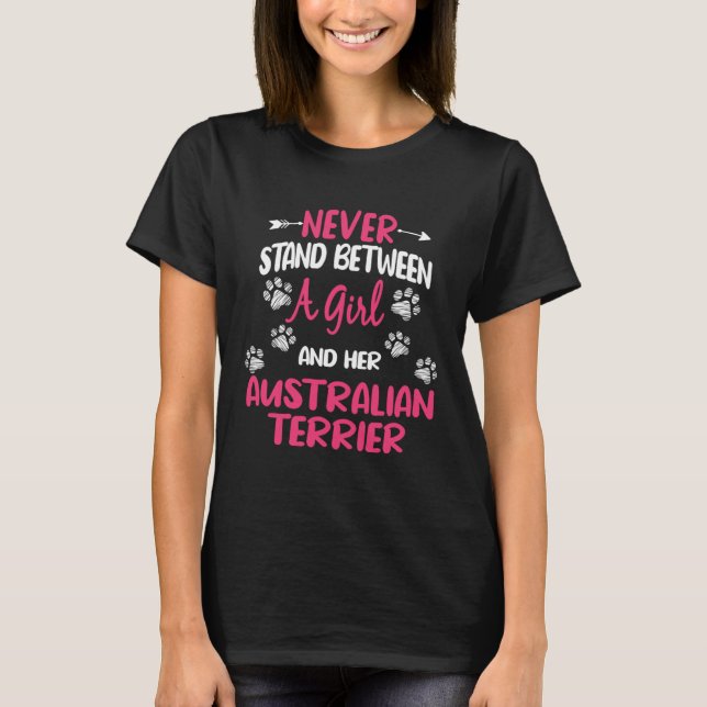 Never Stand Between A Girl And Her Australian Terr T-Shirt (Front)