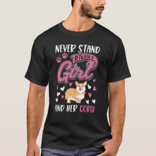 Never stand between a Girl and her Corgi T-Shirt