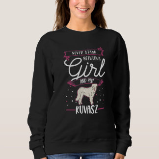 Never stand between a Girl and her Kuvasz Sweatshirt