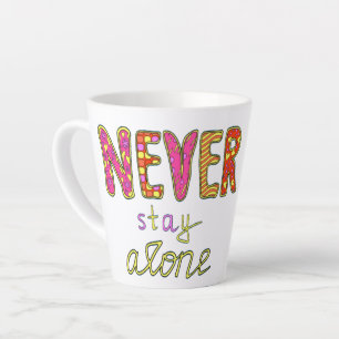 Never stay alone latte mug