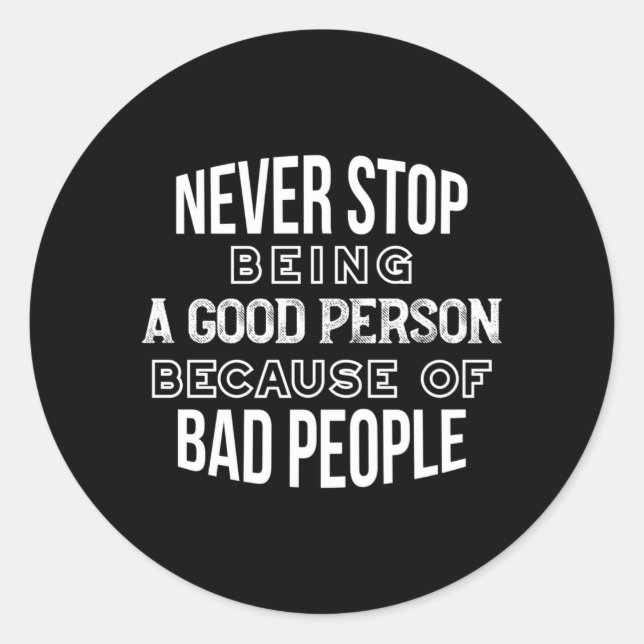Never Stop Being a Good Person Quotes Black Ver Classic Round Sticker (Front)