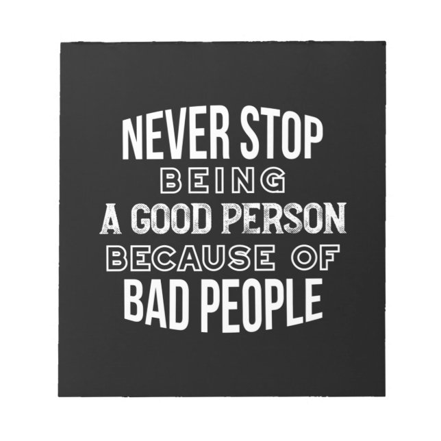 Never Stop Being a Good Person Quotes Black Ver Notepad (Front)