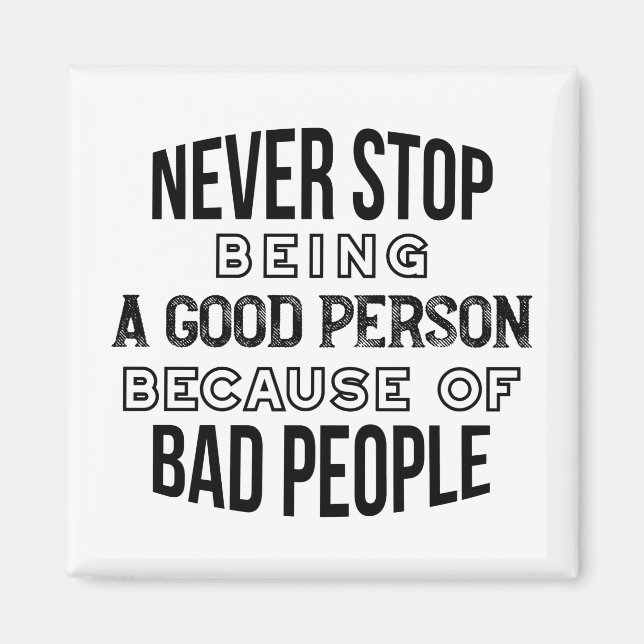Never Stop Being a Good Person Quotes Magnet (Front)