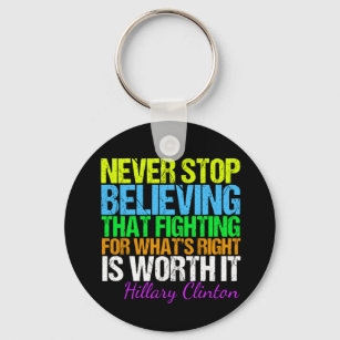 Never Stop Believing in Hillary Motivational Keychain