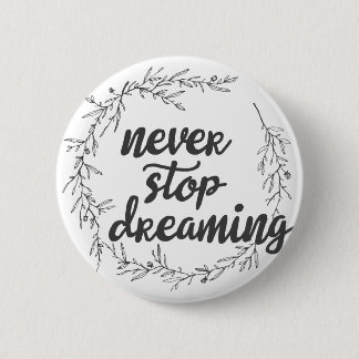 Never Stop Dreaming 2 Inch Round Button