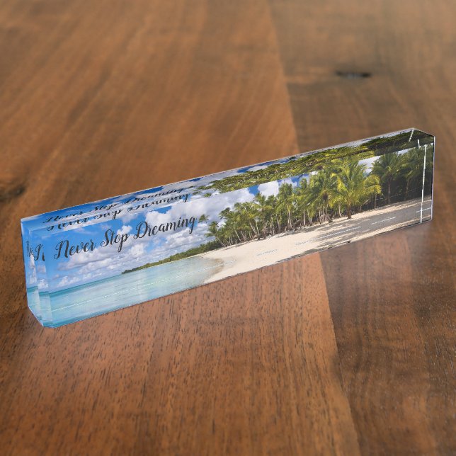 Never Stop Dreaming About Tropical Paradise Nameplate (Side)