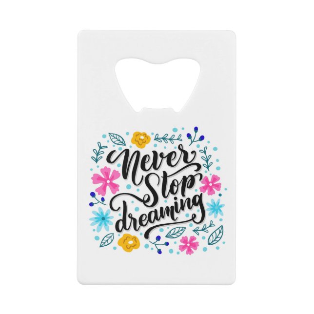 Never Stop Dreaming Credit Card Bottle Opener (Front)