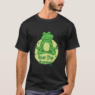 Never stop dreaming Kawaii green frog doing yoga  T-Shirt
