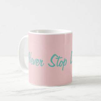 Never Stop Dreaming Motivational InspirationalCute Coffee Mug
