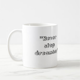 "Never stop dreaming" Mug