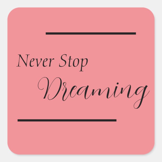 "Never Stop Dreaming" Phrase Black Lettering  Square Sticker (Front)