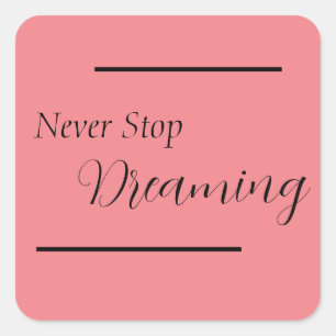 "Never Stop Dreaming" Phrase Black Lettering  Square Sticker