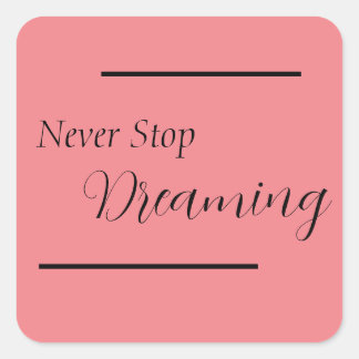 "Never Stop Dreaming" Phrase Black Lettering Square Sticker