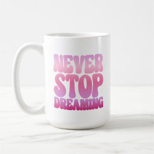 Never Stop Dreaming - retro pink inspiring Coffee Mug