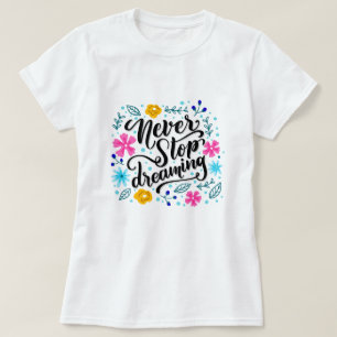 Never Stop Dreaming T-Shirt